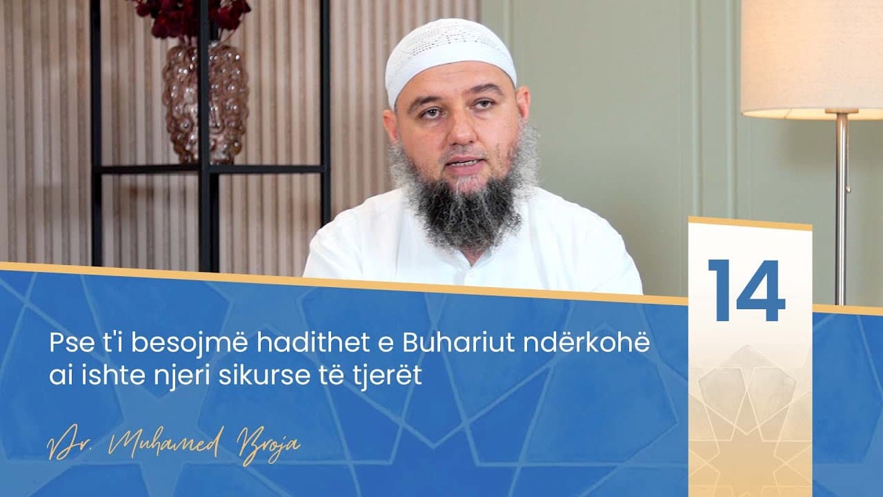 14. Pse t'i besojmë hadithet e Buhariut ndërkohë ai ishte njeri sikurse të tjerët