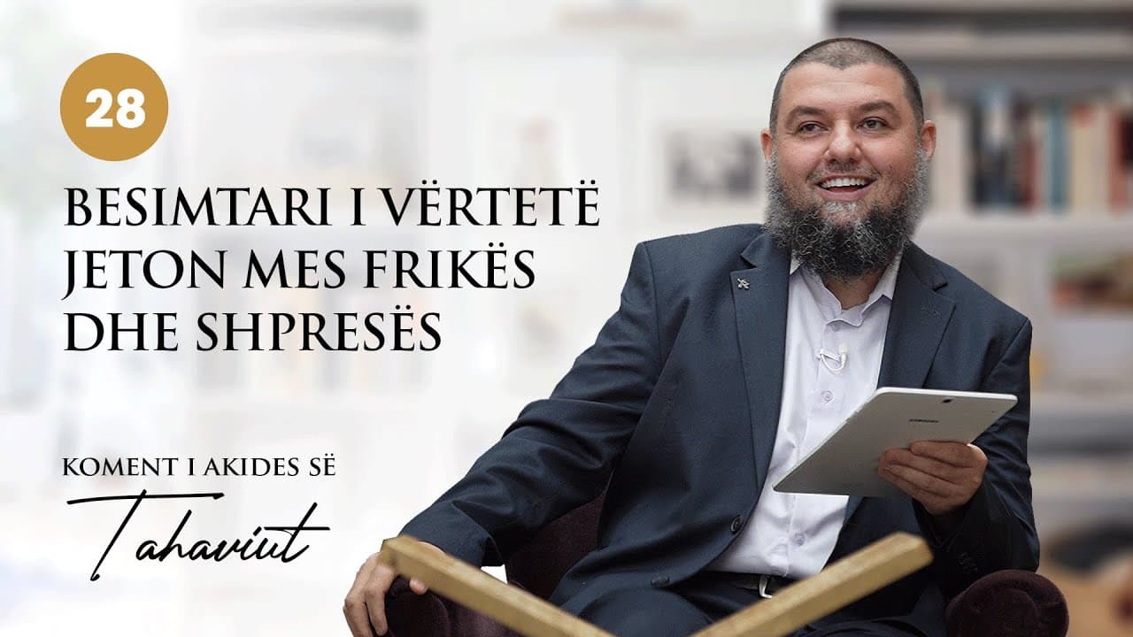 28. Besimtari i vërtetë jeton mes frikës dhe shpresës