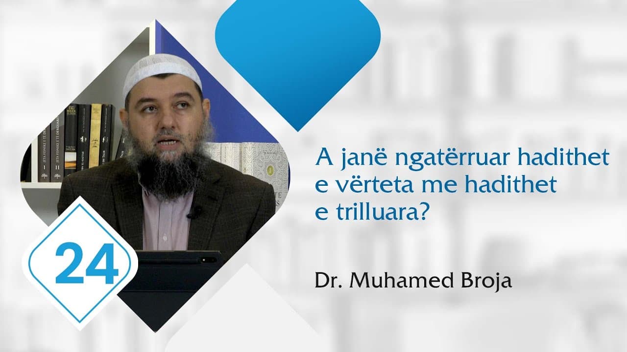 24. A janë ngatërruar hadithet e vërteta me hadithet e trilluara