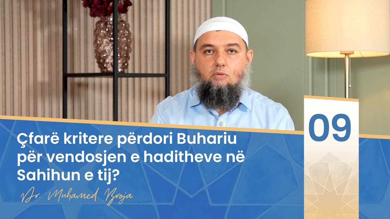 09. Çfarë kritere përdori Buhariu për vendosjen e haditheve në Sahihun e tij
