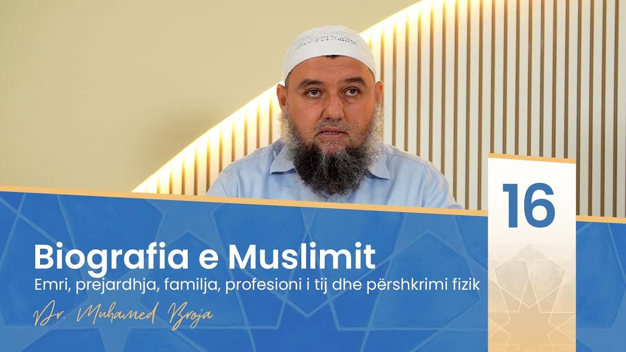16. Emri, prejardhja, familja, profesioni i tij dhe përshkrimi fizik (Biografia e Muslimit)