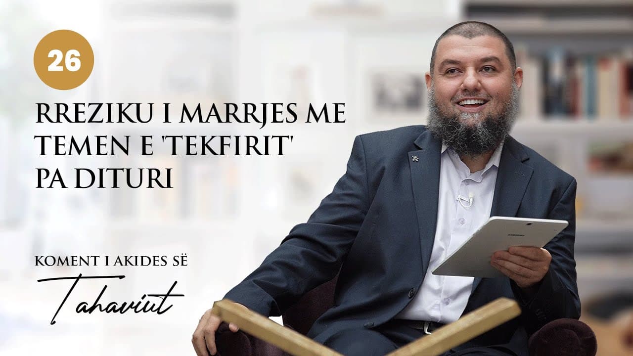 26. Rreziku i marrjes me temën e 'tekfirit' pa dituri