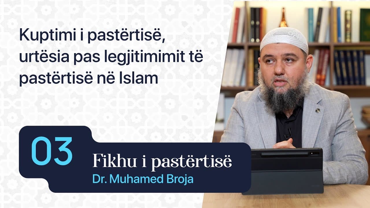 03. Kuptimi i pastërtisë, urtësia pas legjitimimit të pastërtisë në Islam