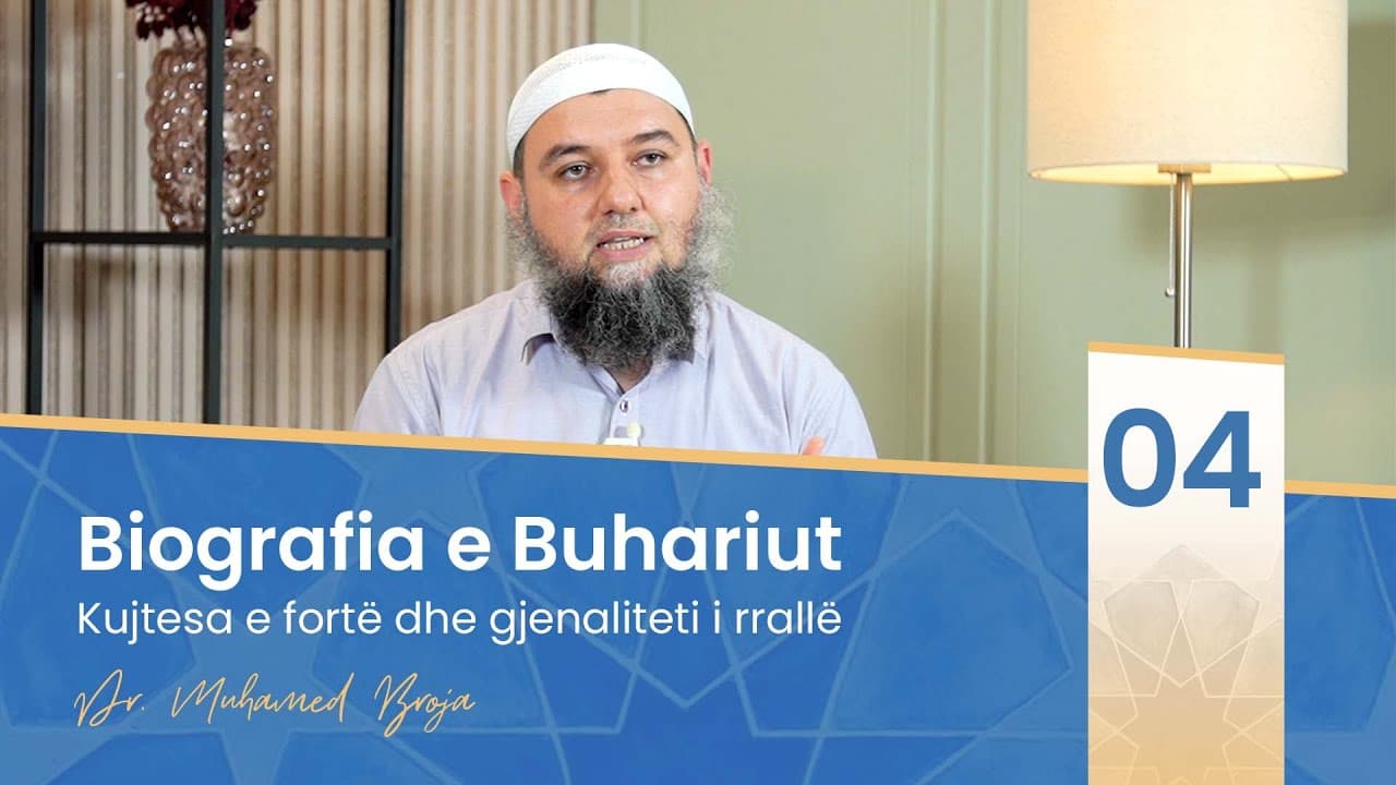 04. Kujtesa e fortë dhe gjenaliteti i rrallë (Biografia e Buhariut)