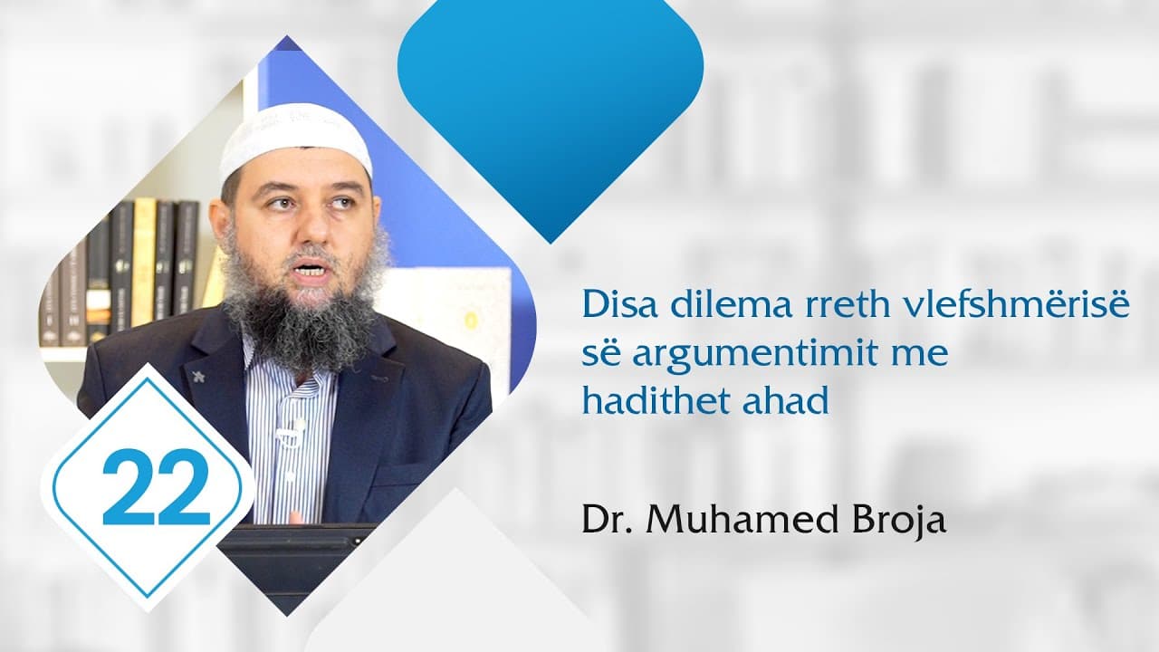 22. Disa dilema rreth vlefshmërisë së argumentimit me hadithet ahad
