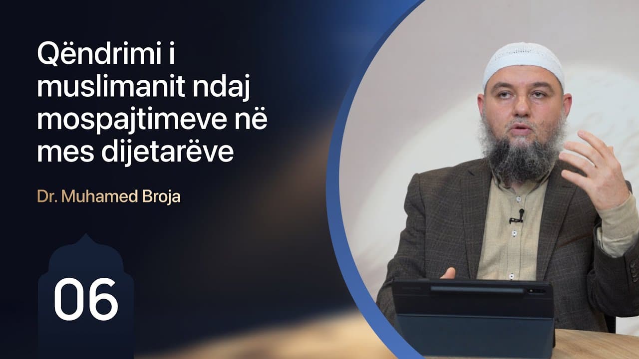 06. Qëndrimi i muslimanit ndaj mospajtimeve në mes dijetarëve