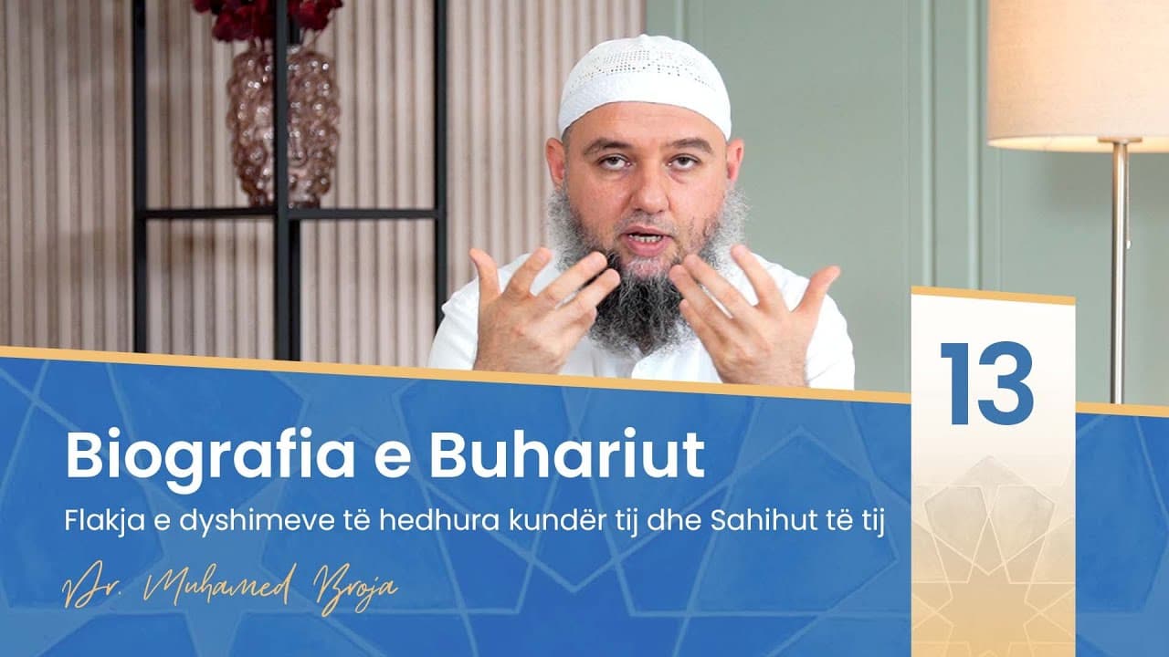 13. Flakja e dyshimeve të hedhura kundër Buhariut dhe Sahihut të tij