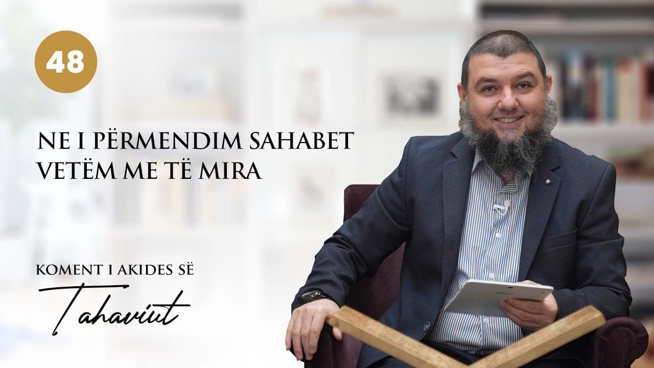48. Ne i përmendim sahabet vetëm me të mira