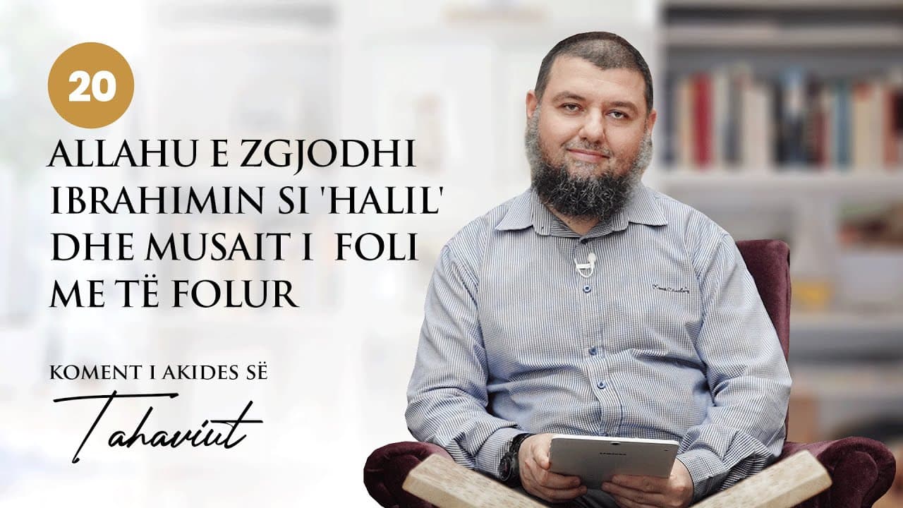 20. Allahu e zgjodhi Ibrahimin si 'Halil' dhe Musait i foli me të folur